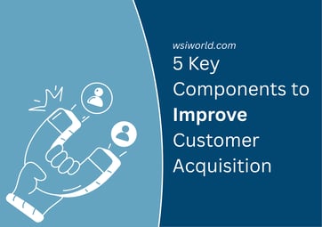 5 Key Components to Improve Customer Acquisition